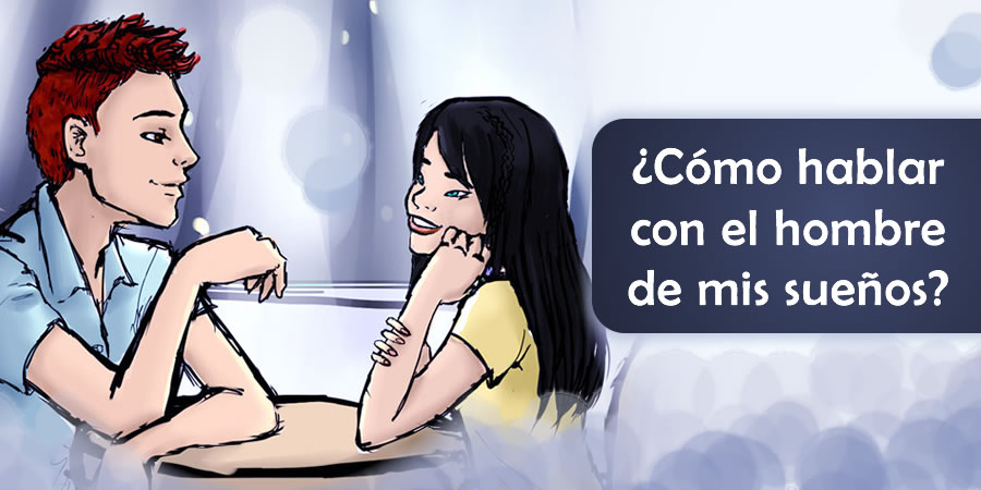 ¿Cómo hablar con el hombre de mis sueños?