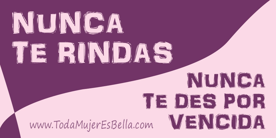 No te rindas, no te des por vencida