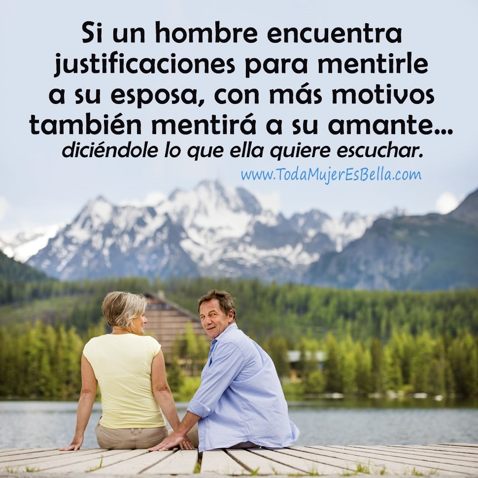 Si un hombre encuentra justificaciones para mentirle a su esposa, con m&aacute;s motivos tambi&eacute;n mentir&aacute; a su amante&hellip; dici&eacute;ndole lo que ella quiere escuchar.