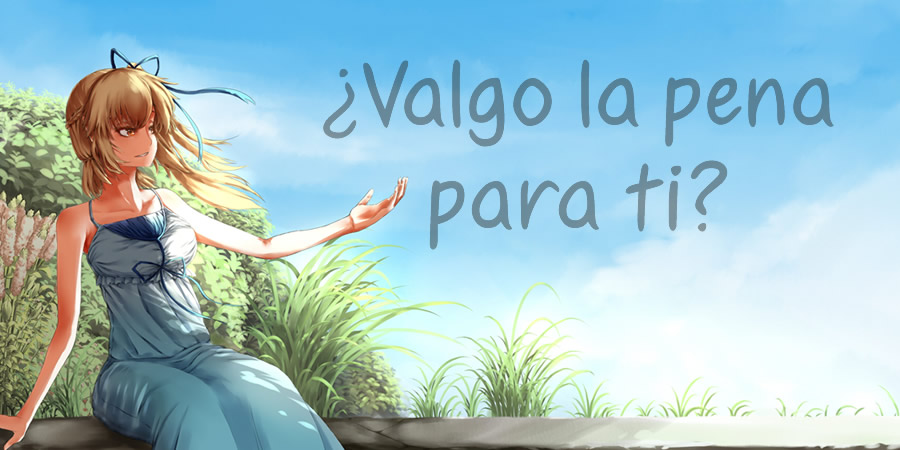 ¿Valgo la pena para ti?