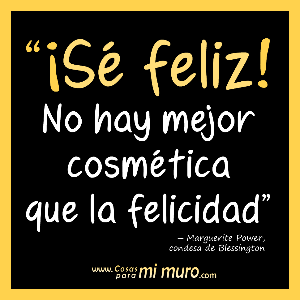 No hay mejor cosmética que la felicidad Sé feliz No hay mejor cosmética que la felicidad