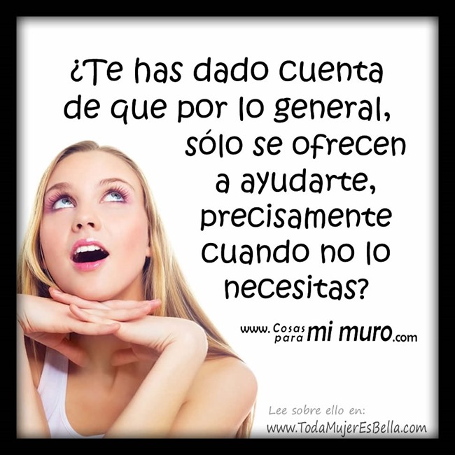 Te ofrecen ayuda cuando no lo necesitas Te ofrecen ayuda cuando no lo necesitas