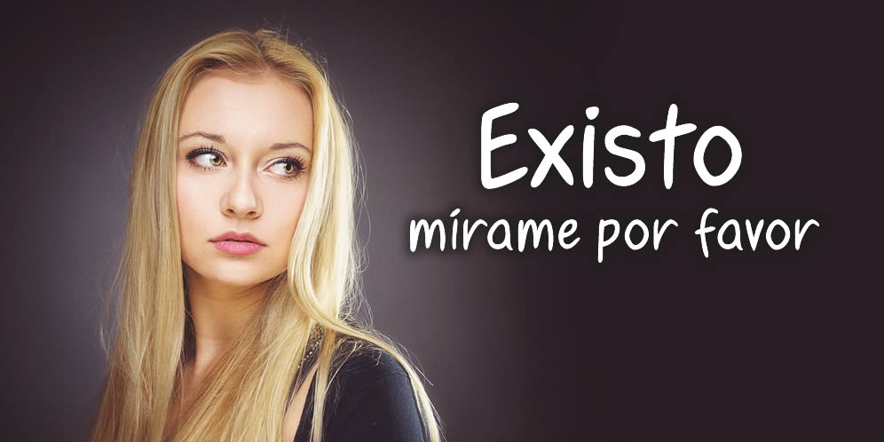 Existo, mírame por favor