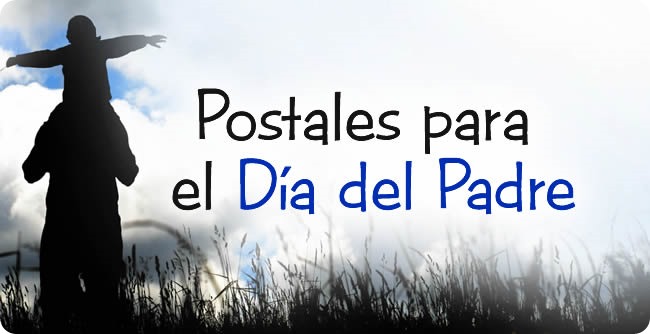 Postales, cartas e imágenes para el Día del Padre Postales, cartas e imágenes para el Día del Padre