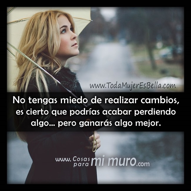 No tengas miedo de realizar cambios No tengas miedo de realizar cambios