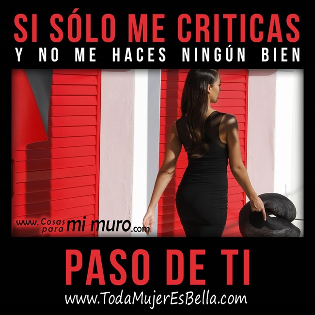 Si s&oacute;lo me criticas, paso de ti