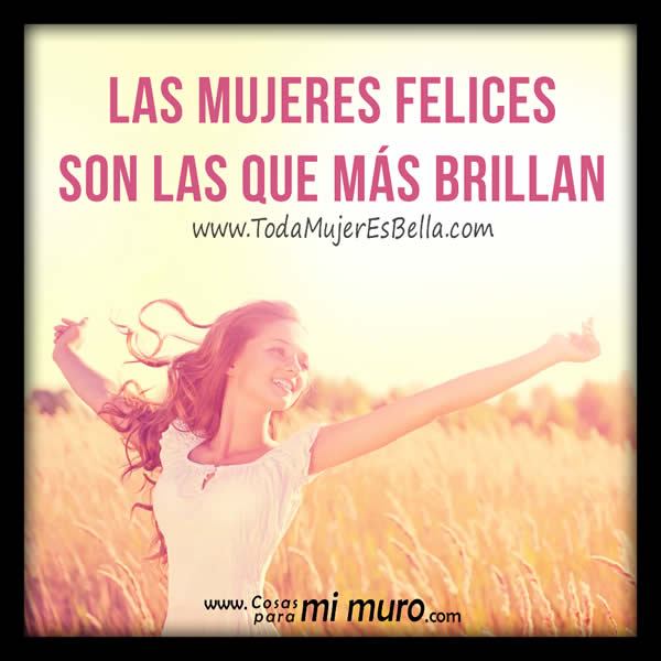 Las mujeres felices son las que m&aacute;s brillan