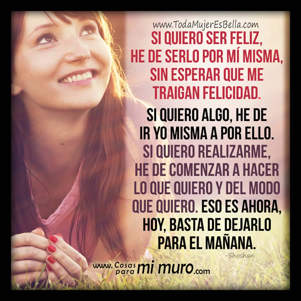 Si quiero ser feliz, he de serlo por m&iacute; misma