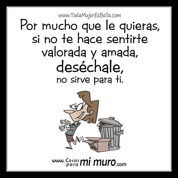 Si no te valora, fuera Si no te valora, fuera
