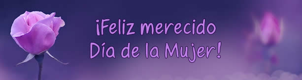 &iexcl;Feliz merecido d&iacute;a de la mujer!