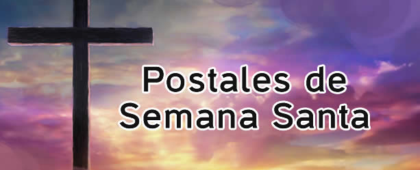 Postales, cartas, bendiciones, im&aacute;genes y tarjetas de Semana Santa, la Pascua.