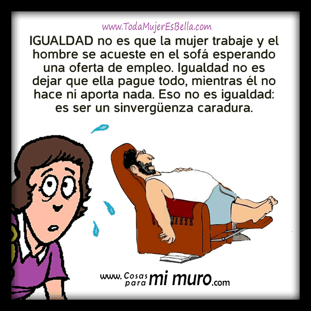 Igualdad no es que ella trabaje por ti