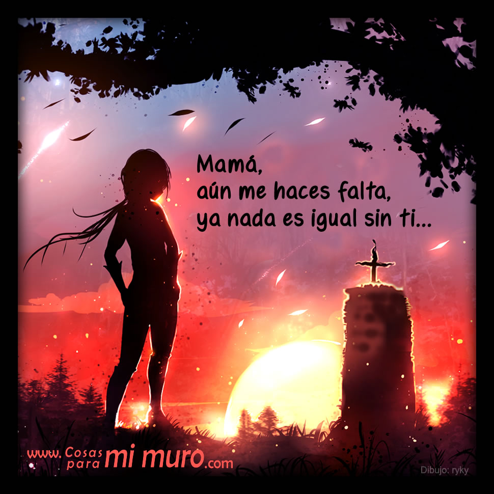 Mam&aacute;, a&uacute;n me haces falta