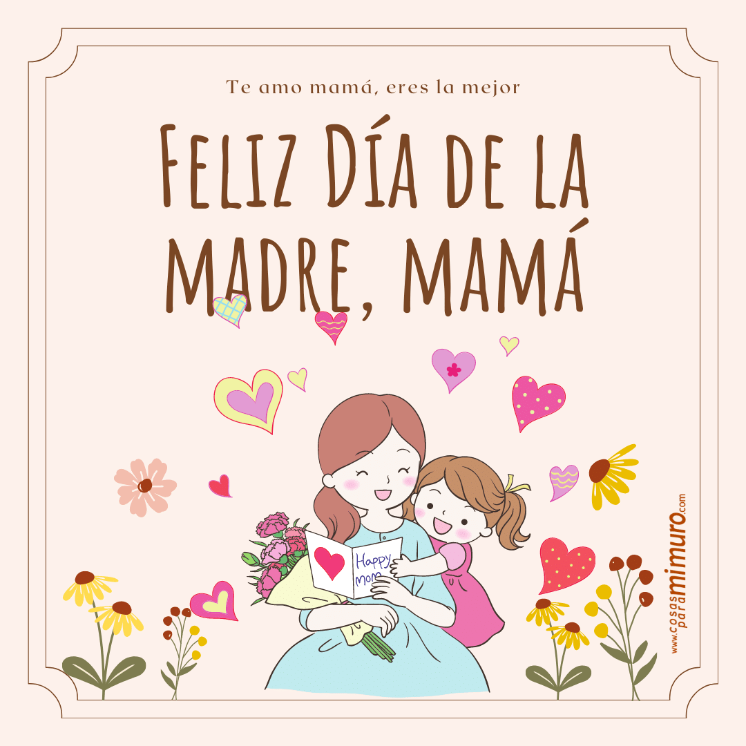 Feliz D&iacute;a de la Madre, mam&aacute;... eres la mejor