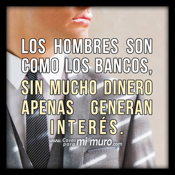 Los hombres son como los bancos