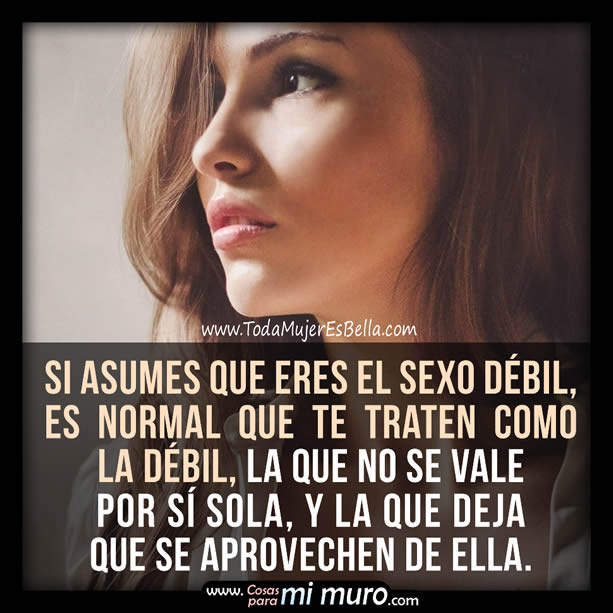 Mujer, no asumas ser el sexo débil Mujer, no asumas ser el sexo débil