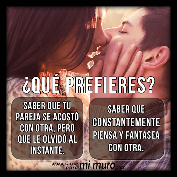 ¿Qué prefieres? Saber que tu pareja se acostó con quien no debía, pero le olvidó al instante. Saber que constantemente piensa y fantasea con otra.