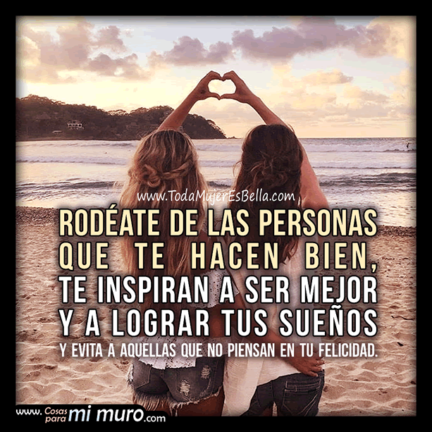 rodeate de las personas que te hacen bien rodeate de las personas que te hacen bien