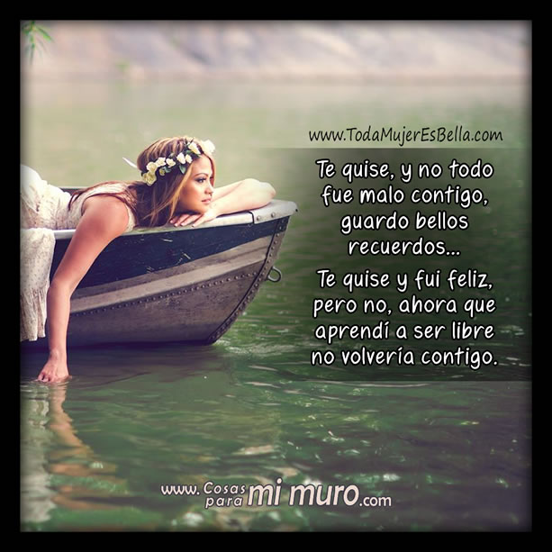 Te quise y fui feliz, pero no vuelvo contigo Te quise y fui feliz, pero no vuelvo contigo