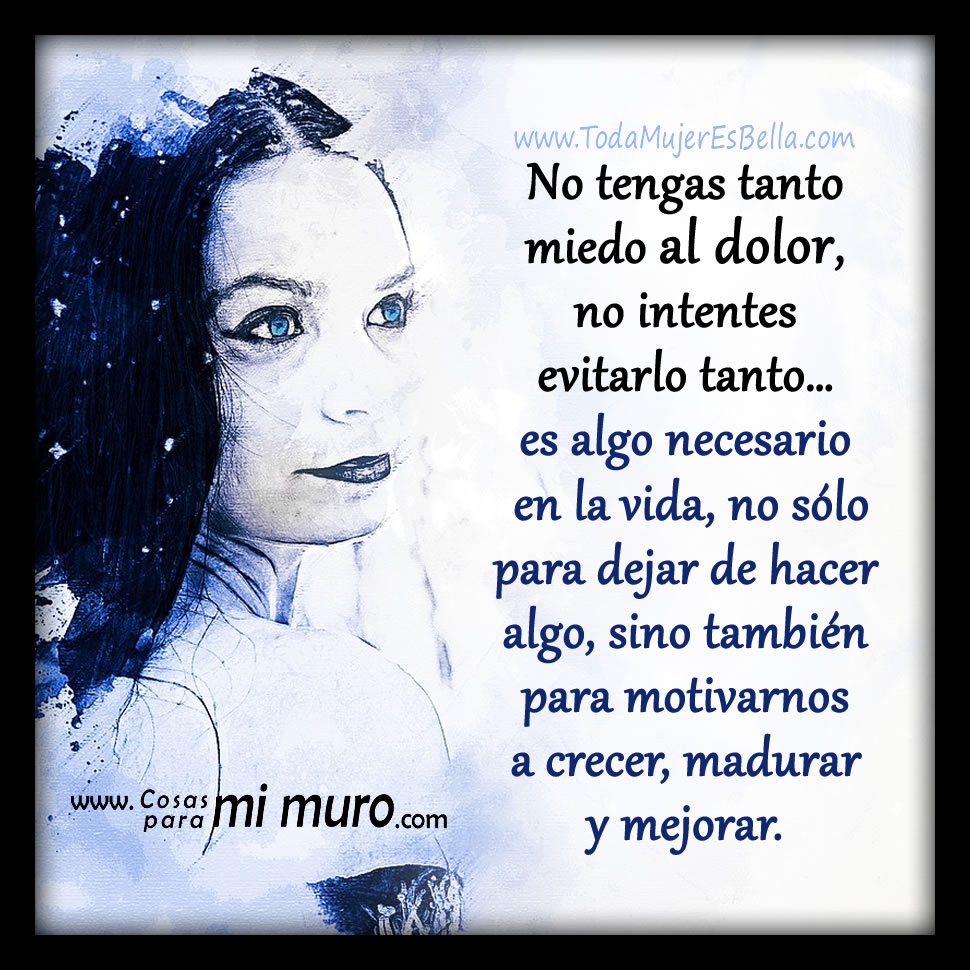 No tengas tanto miedo al dolor No tengas tanto miedo al dolor