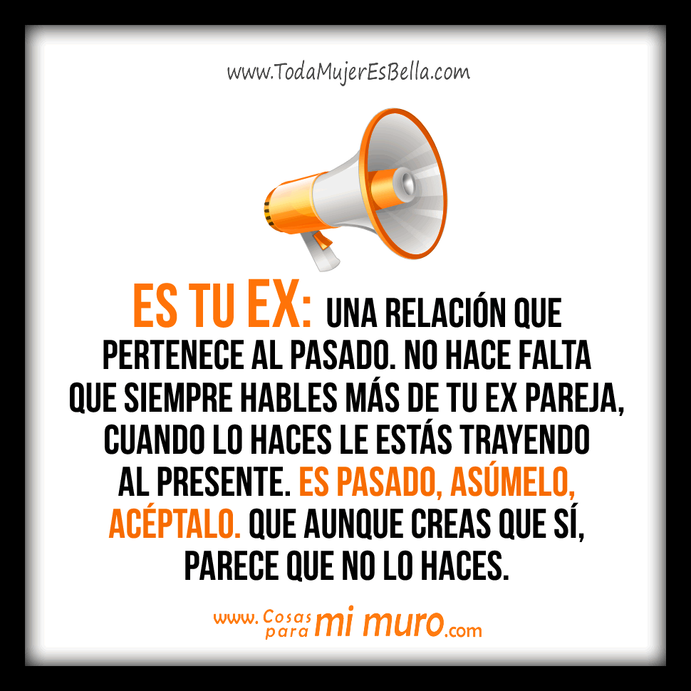 Tu ex es pasado, d&eacute;ja de hablar de &eacute;l
