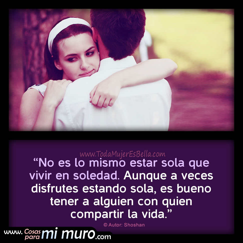 No es lo mismo estar sola que vivir en soledad