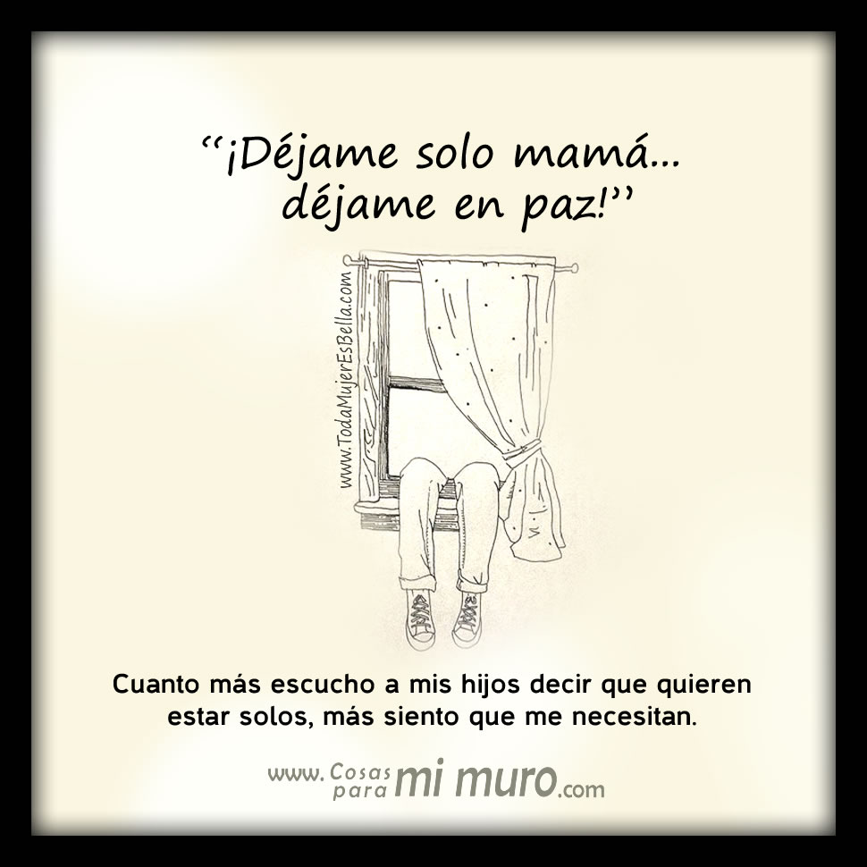 &iexcl;D&eacute;jame solo mam&aacute;... d&eacute;jame en paz!