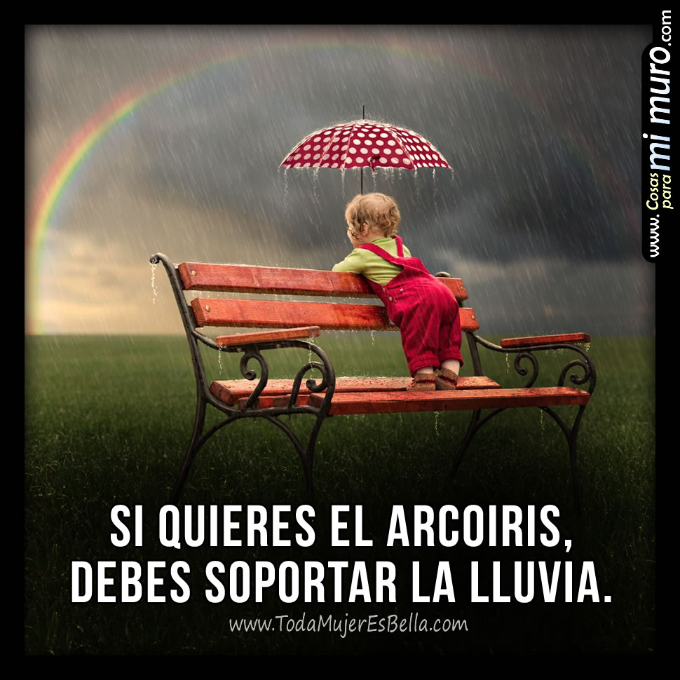 Si quieres el arco&iacute;ris, debes soportar la lluvia