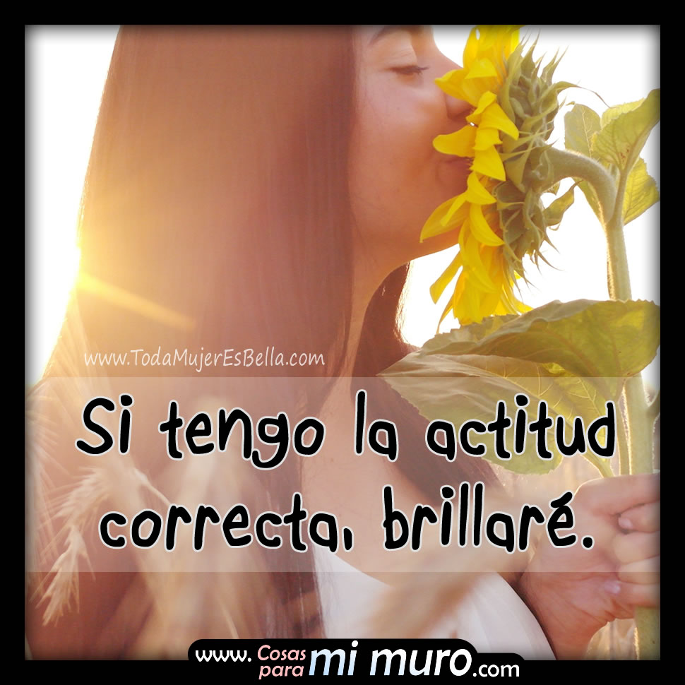 Si tengo la actitud correcta, brillar&eacute;