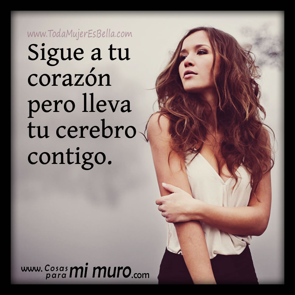 Sigue a tu coraz&oacute;n pero lleva tu cerebro contigo