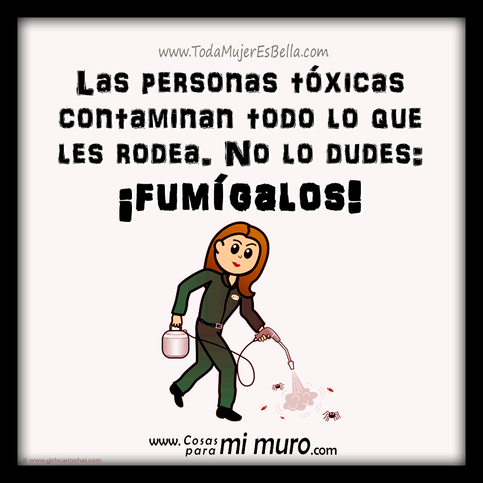 &iexcl;Fumiga a las personas toxicas de tu vida!