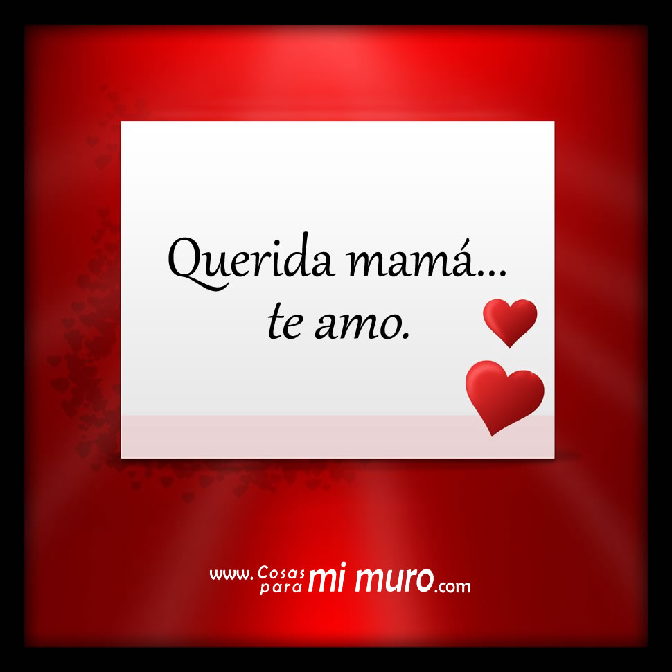 Querida mam&aacute;... te amo