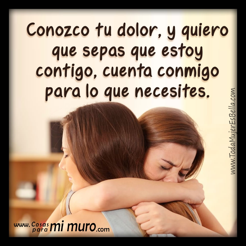 Conozco tu dolor, cuenta conmigo