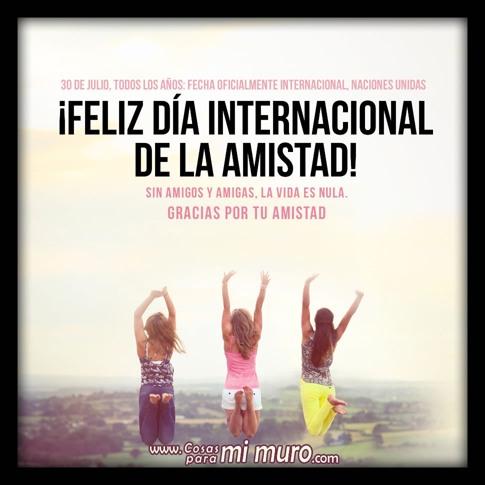 Feliz D&iacute;a Internacional de la Amistad