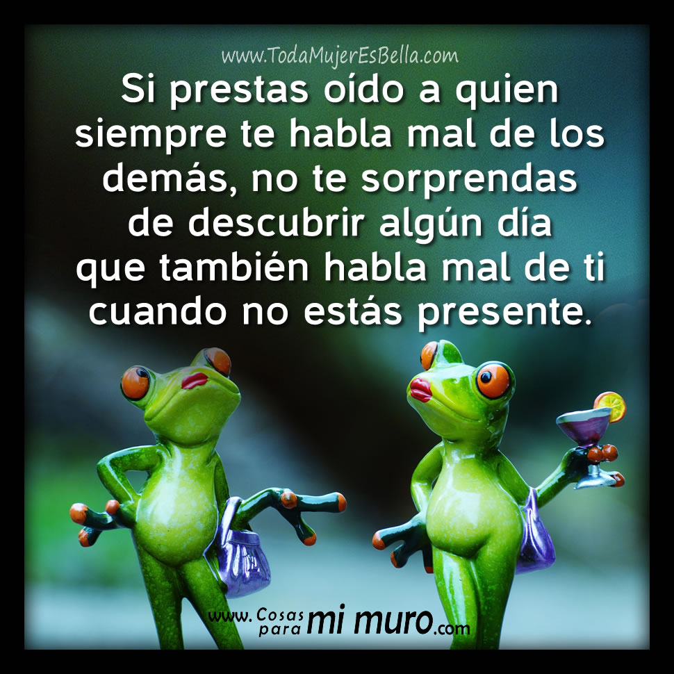 No prestes o&iacute;do a quien siempre habla mal de los dem&aacute;s