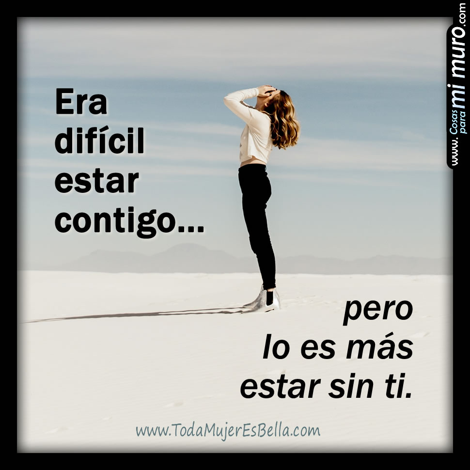 Dif&iacute;cil contigo, pero m&aacute;s sin ti