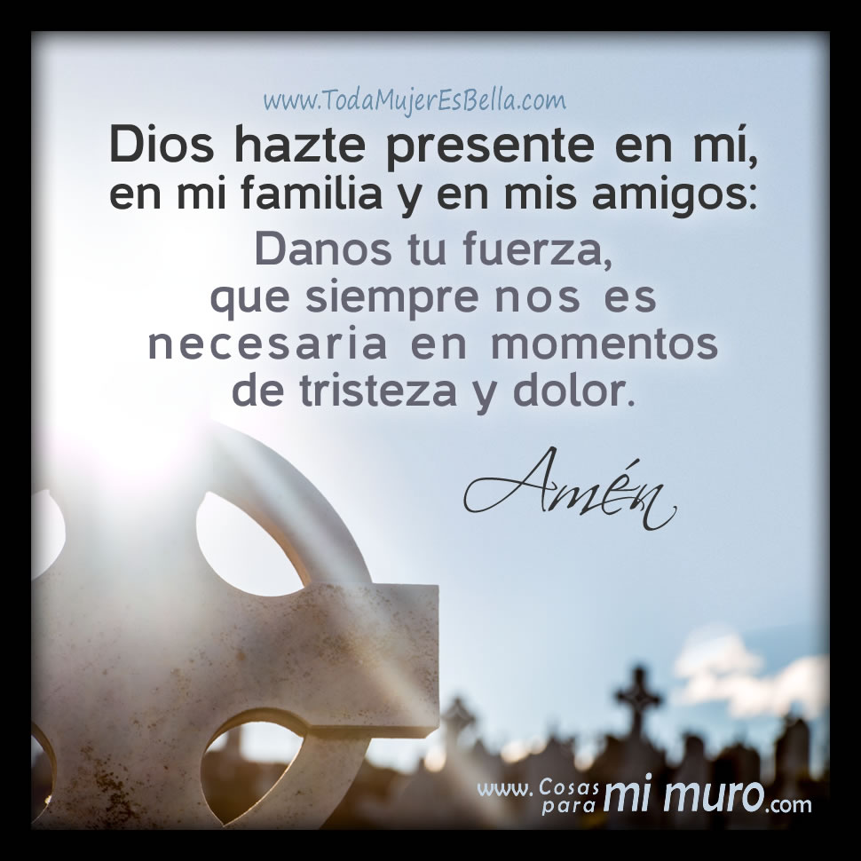 Dios, danos fuerza ante la tristeza y dolor Dios, danos fuerza ante la tristeza y dolor