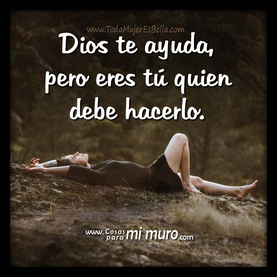 Dios te ayuda, pero hazlo t&uacute;