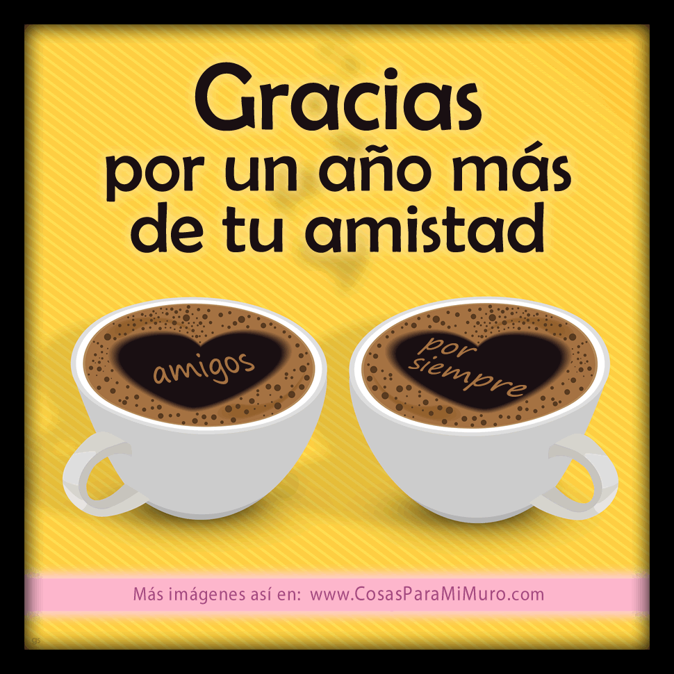 Gracias por un a&ntilde;o m&aacute;s de tu amistad