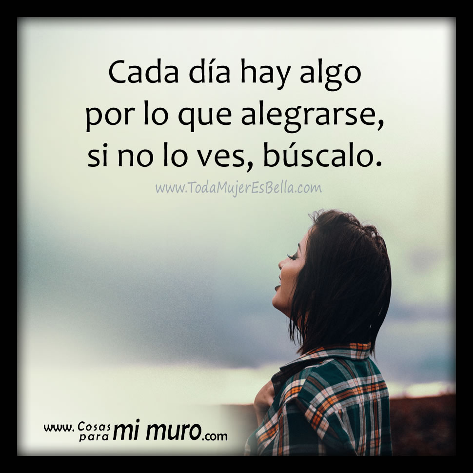Cada d&iacute;a hay algo por lo que alegrarse