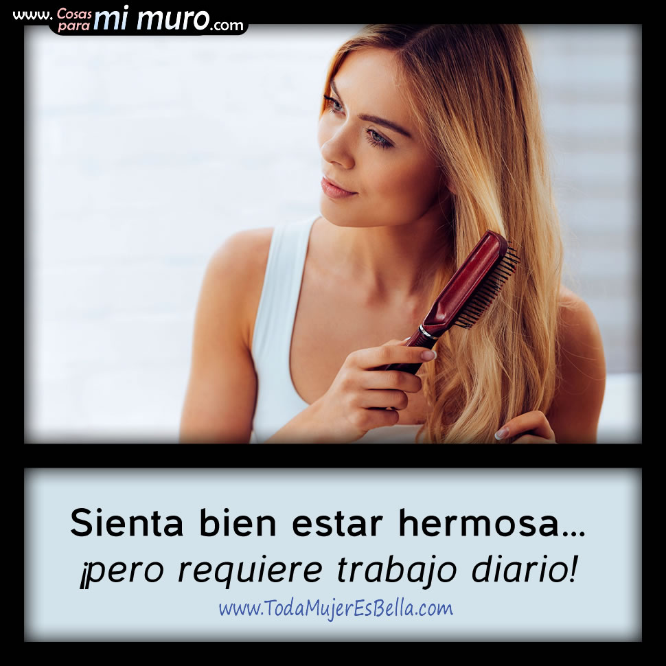 Estar hermosa requiere trabajo diario