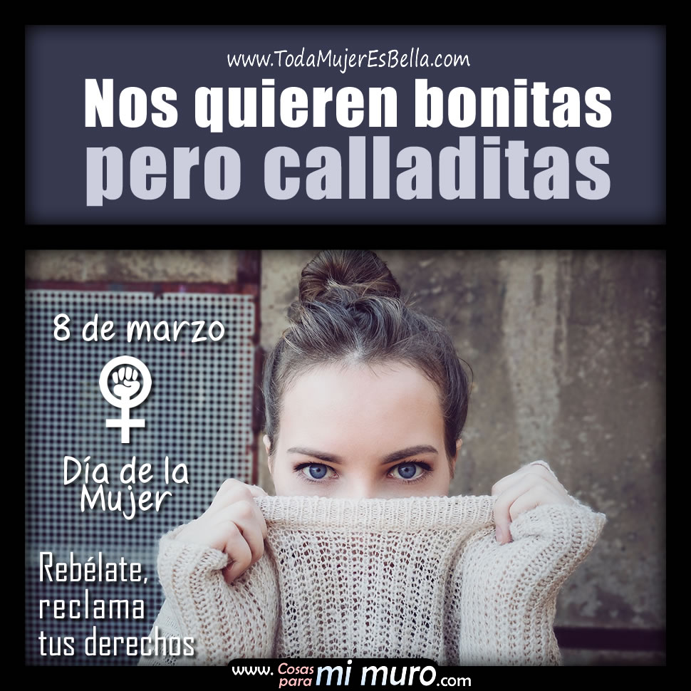 Nos quieren bonitas, pero calladitas