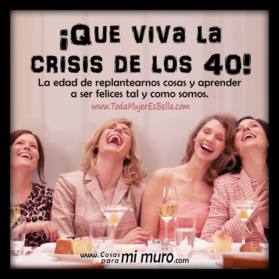 &iexcl;Que viva la crisis de los cuarenta!