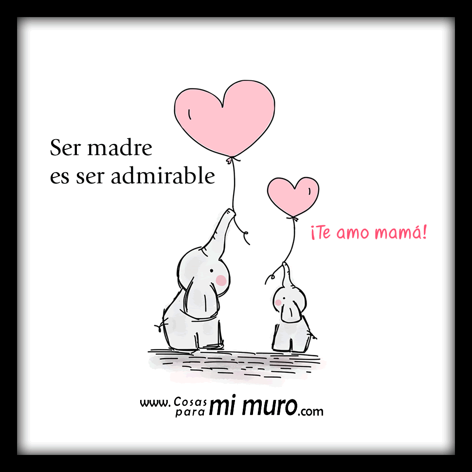 Ser madre es ser admirable