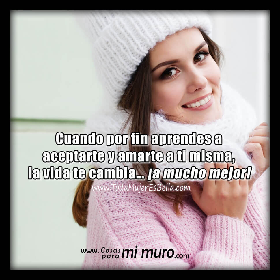 Cuando te amas la vida cambia a mejor