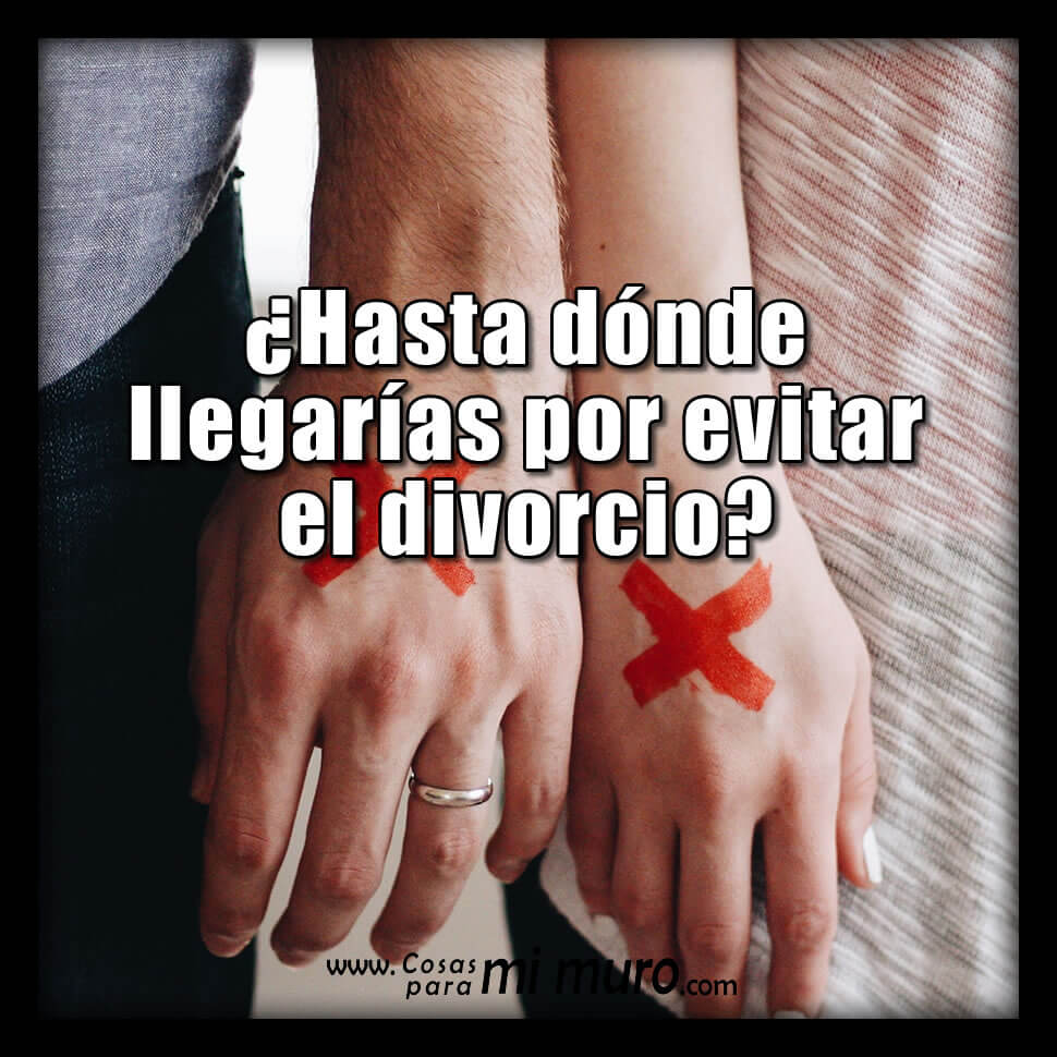 &iquest;Hasta d&oacute;nde llegar&iacute;as por evitar el divorcio?