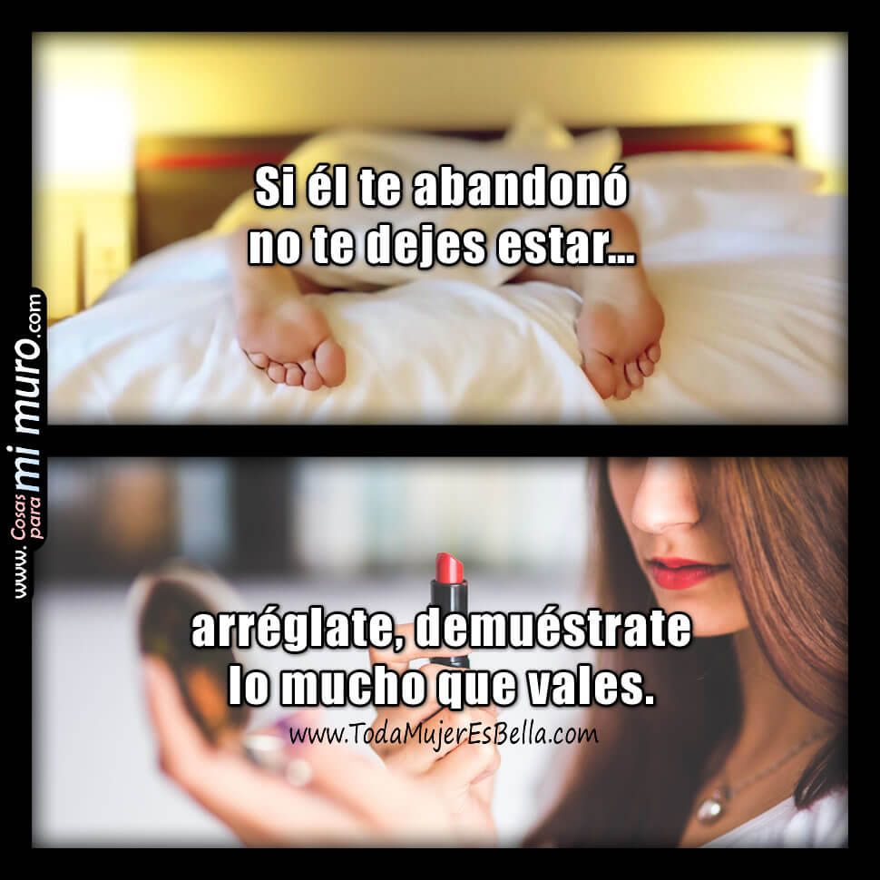 Si &eacute;l te abandon&oacute;, no te dejes estar...