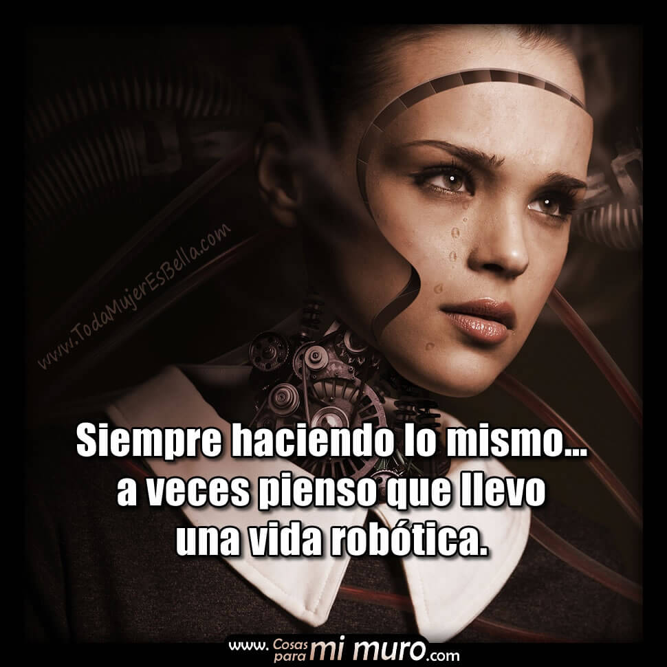 Siento que tengo una vida rob&oacute;tica