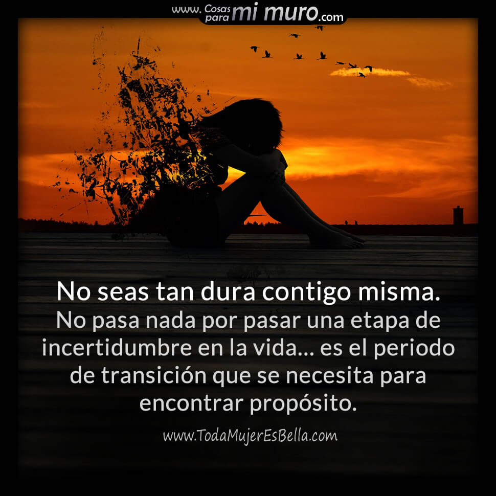No seas tan dura contigo misma