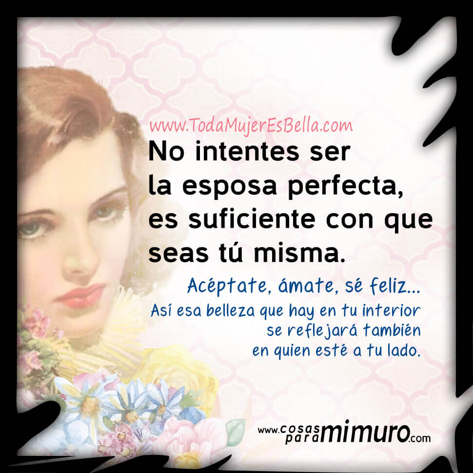 Esposa y mujer perfecta... &iexcl;t&uacute; misma!
